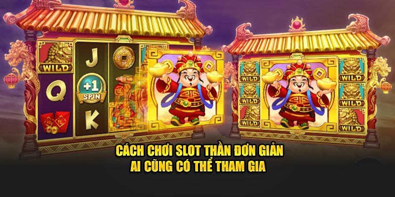 Cách chơi slot thần đơn giản ai cũng có thể tham gia 