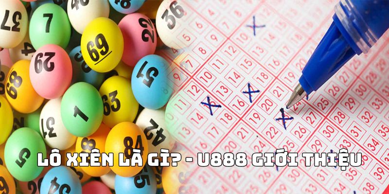 Lô xiên là gì? - U888 giới thiệu