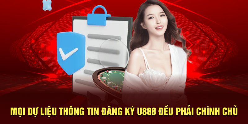 Mọi dữ liệu thông tin đăng ký U888 đều phải chính chủ 