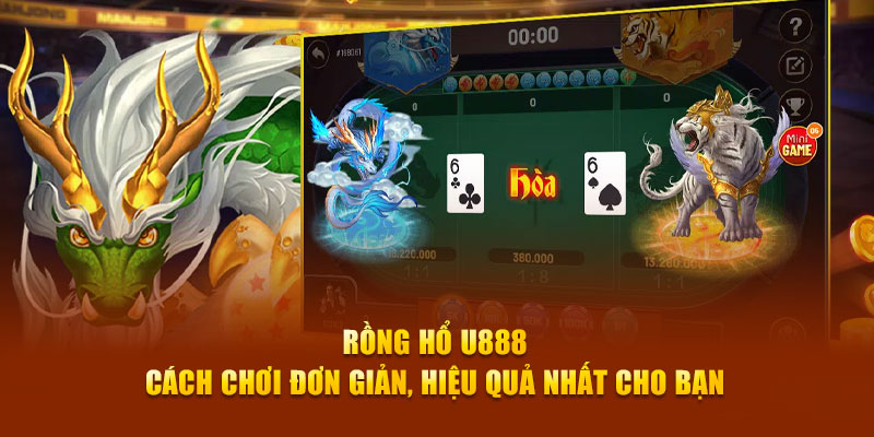 Rồng Hổ U888 – Cách Chơi Đơn Giản, Hiệu Quả Nhất Cho Bạn