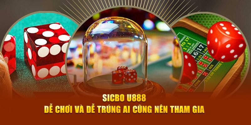 Sicbo U888 - Siêu Phẩm Giải Trí Với Cách Chơi Đơn Giản 