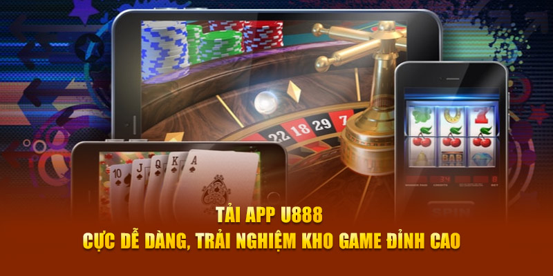 Tải App U888 Cực Dễ Dàng, Trải Nghiệm Kho Game Đỉnh Cao