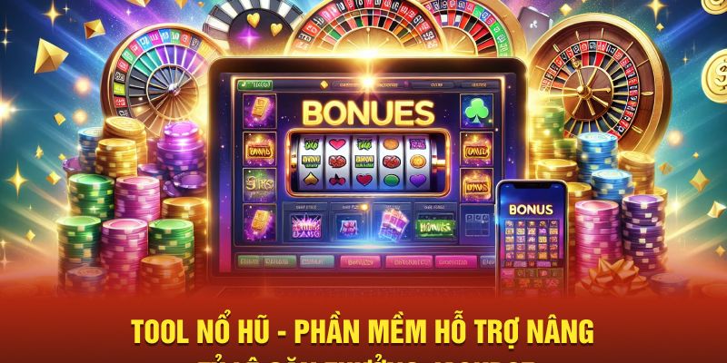 Tool Nổ Hũ - Phần Mềm Hỗ Trợ Nâng Tỷ Lệ Săn Thưởng Jackpot