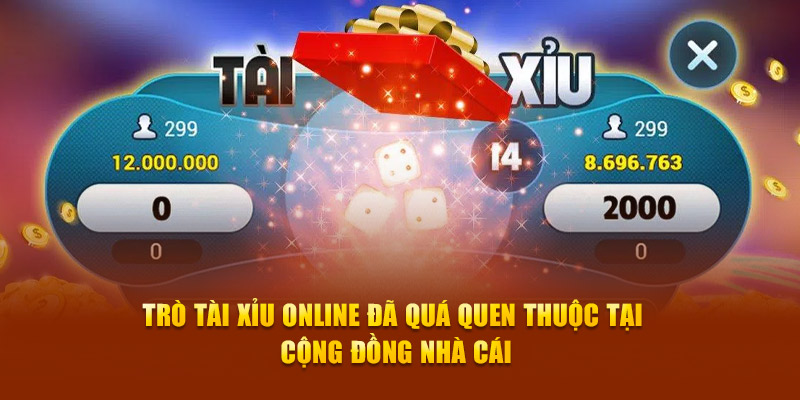 Trò tài xỉu online đã quá quen thuộc tại cộng đồng nhà cái