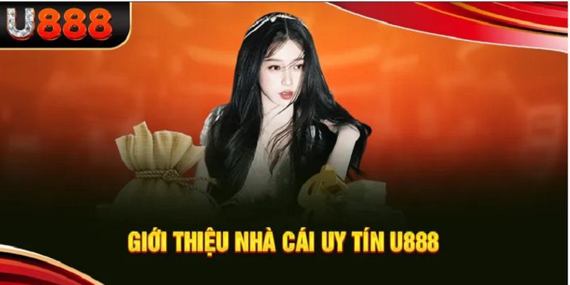 Giới thiệu hệ thống nhà cái U888 hàng đầu thị trường Việt