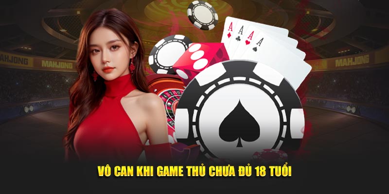 Vô can khi game thủ chưa đủ 18 tuổi